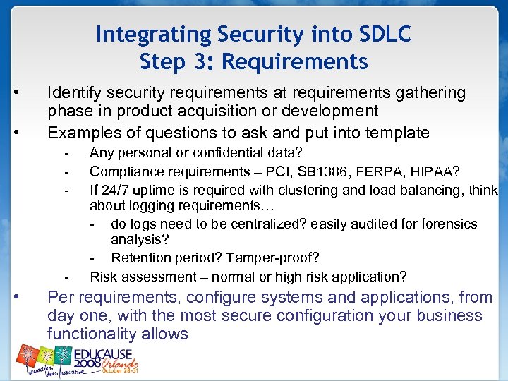 Integrating Security into SDLC Step 3: Requirements • • Identify security requirements at requirements