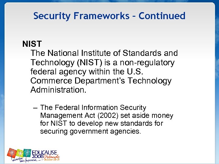 Security Frameworks – Continued NIST The National Institute of Standards and Technology (NIST) is
