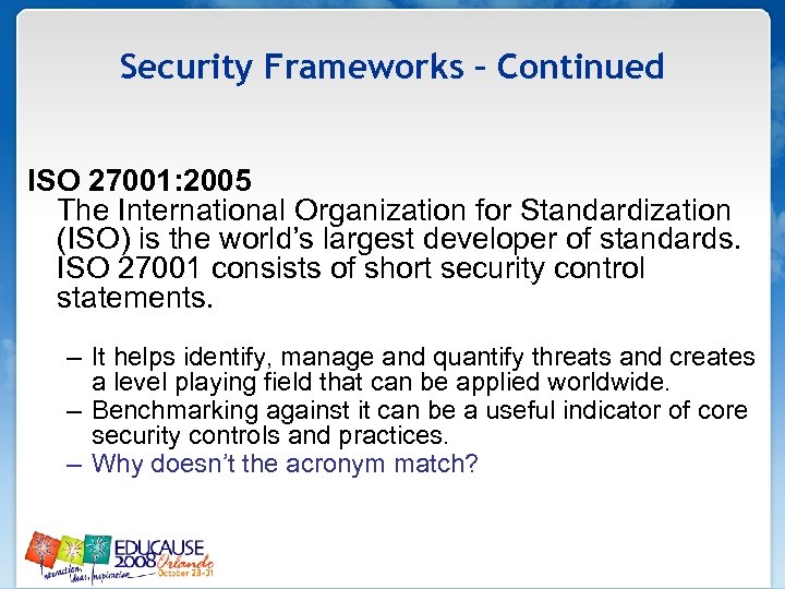 Security Frameworks – Continued ISO 27001: 2005 The International Organization for Standardization (ISO) is