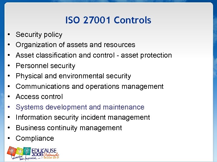 ISO 27001 Controls • • • Security policy Organization of assets and resources Asset