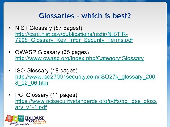 Glossaries – which is best? • NIST Glossary (87 pages!) http: //csrc. nist. gov/publications/nistir/NISTIR