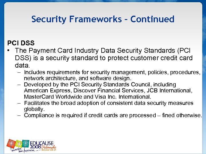 Security Frameworks – Continued PCI DSS • The Payment Card Industry Data Security Standards