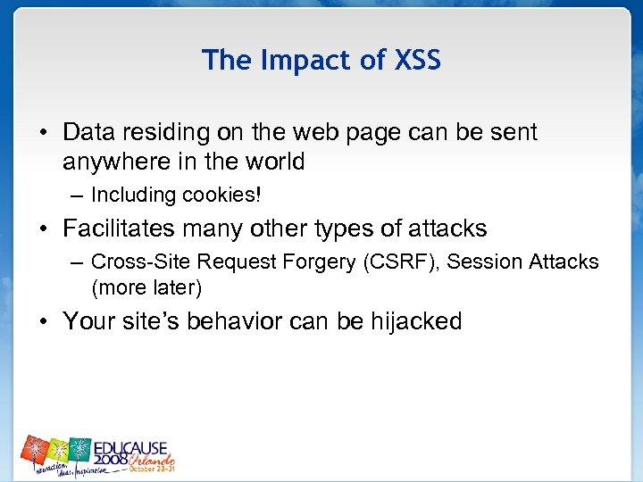 The Impact of XSS • Data residing on the web page can be sent
