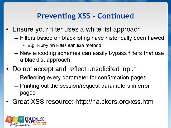 Preventing XSS - Continued • Ensure your filter uses a white list approach –