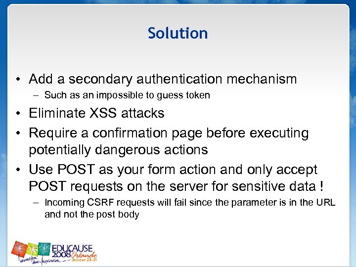 Solution • Add a secondary authentication mechanism – Such as an impossible to guess