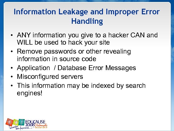 Information Leakage and Improper Error Handling • ANY information you give to a hacker