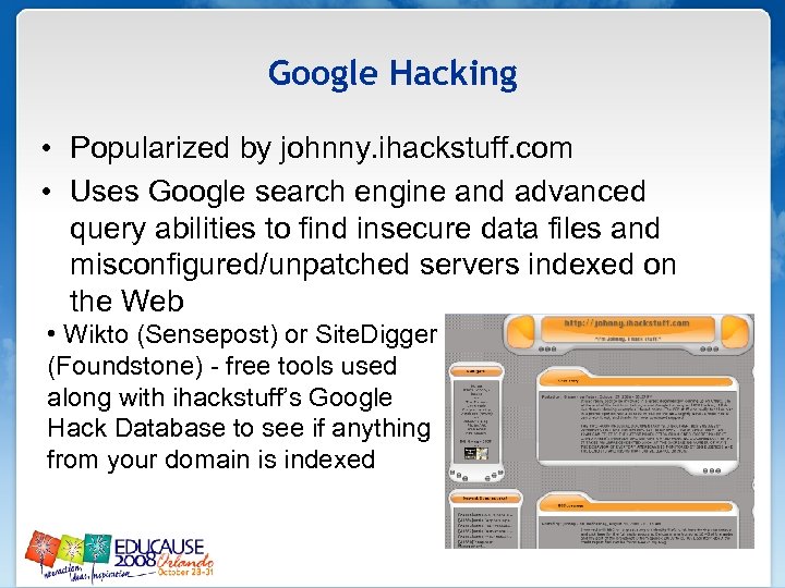 Google Hacking • Popularized by johnny. ihackstuff. com • Uses Google search engine and
