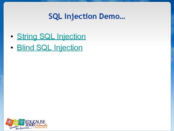 SQL Injection Demo… • String SQL Injection • Blind SQL Injection 