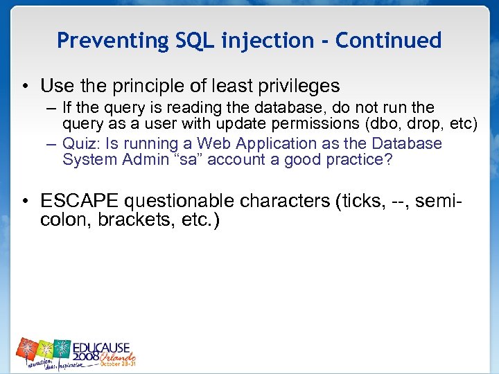 Preventing SQL injection - Continued • Use the principle of least privileges – If
