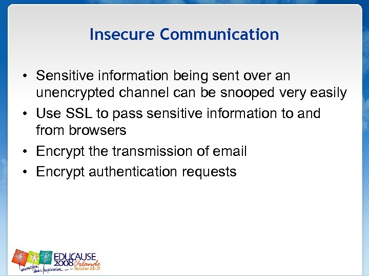 Insecure Communication • Sensitive information being sent over an unencrypted channel can be snooped