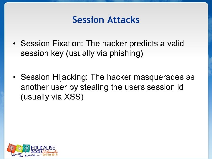 Session Attacks • Session Fixation: The hacker predicts a valid session key (usually via