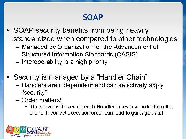 SOAP • SOAP security benefits from being heavily standardized when compared to other technologies