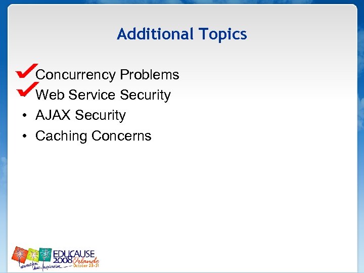Additional Topics • • Concurrency Problems Web Service Security AJAX Security Caching Concerns 