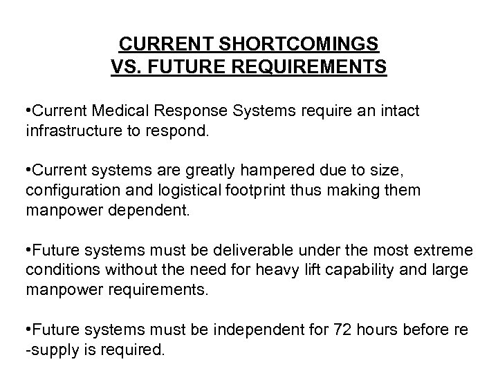 CURRENT SHORTCOMINGS VS. FUTURE REQUIREMENTS • Current Medical Response Systems require an intact infrastructure