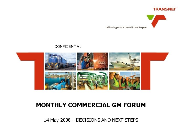 CONFIDENTIAL MONTHLY COMMERCIAL GM FORUM 14 May 2008 – DECISIONS AND NEXT STEPS 