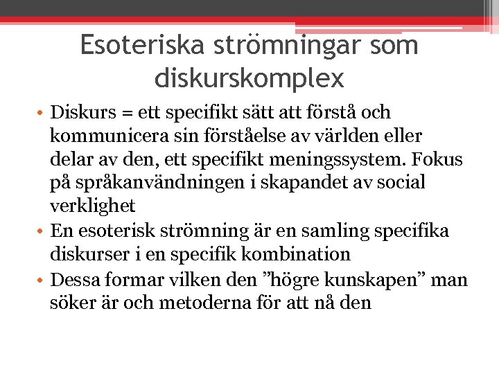 Esoteriska strömningar som diskurskomplex • Diskurs = ett specifikt sätt att förstå och kommunicera