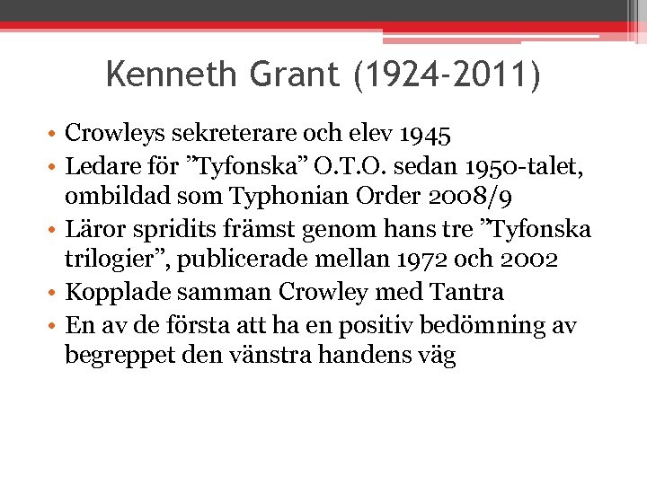 Kenneth Grant (1924 -2011) • Crowleys sekreterare och elev 1945 • Ledare för ”Tyfonska”