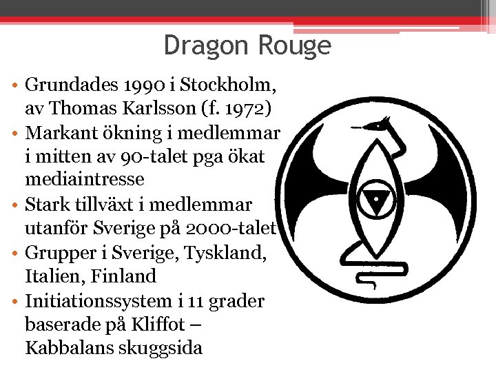Dragon Rouge • Grundades 1990 i Stockholm, av Thomas Karlsson (f. 1972) • Markant