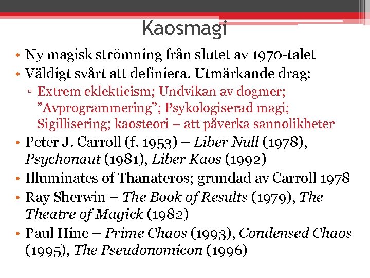 Kaosmagi • Ny magisk strömning från slutet av 1970 -talet • Väldigt svårt att