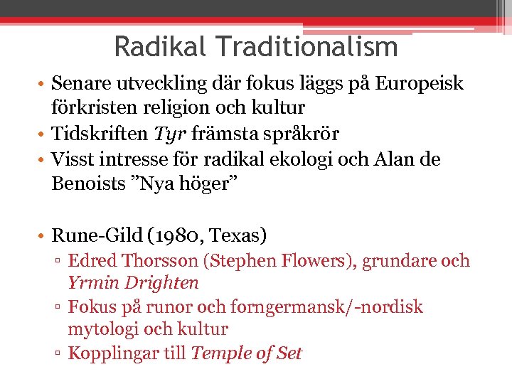 Radikal Traditionalism • Senare utveckling där fokus läggs på Europeisk förkristen religion och kultur