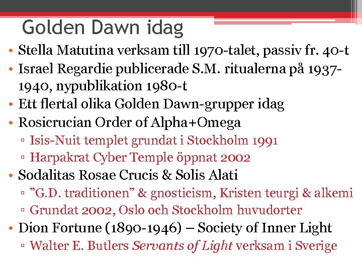 Golden Dawn idag • Stella Matutina verksam till 1970 -talet, passiv fr. 40 -t