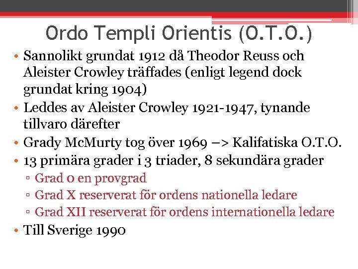 Ordo Templi Orientis (O. T. O. ) • Sannolikt grundat 1912 då Theodor Reuss