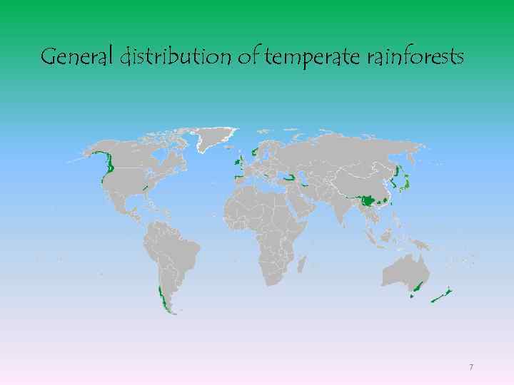 General distribution of temperate rainforests 7 