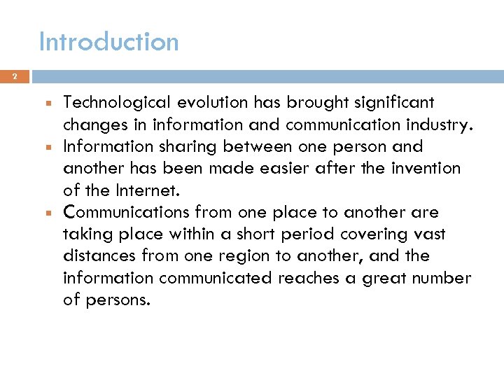 Introduction 2 Technological evolution has brought significant changes in information and communication industry. Information