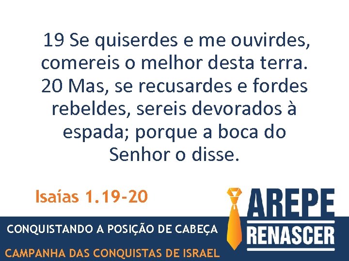 19 Se quiserdes e me ouvirdes, comereis o melhor desta terra. 20 Mas, se