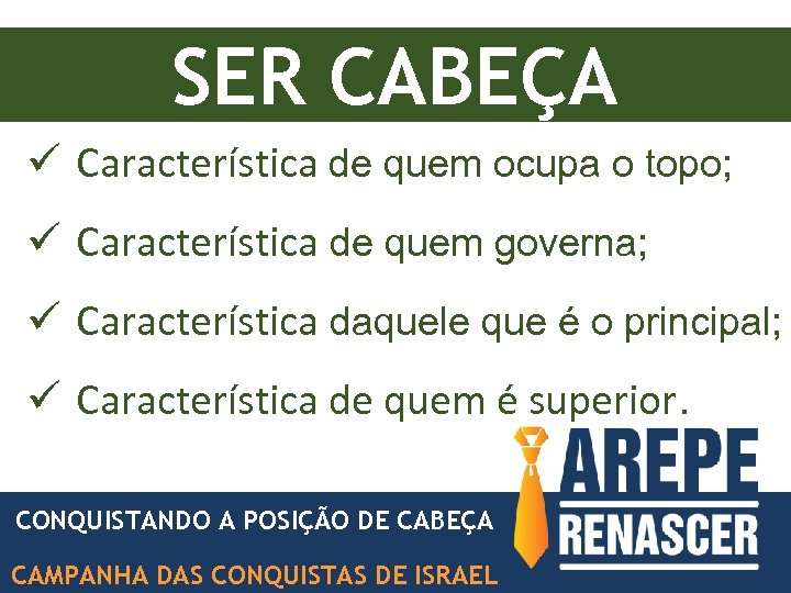 SER CABEÇA ü Característica de quem ocupa o topo; ü Característica de quem governa;