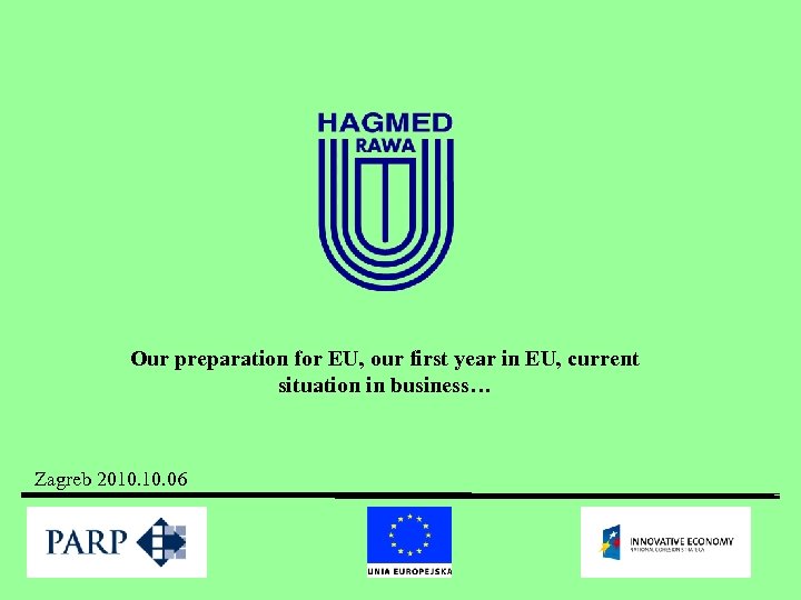 Our preparation for EU, our first year in EU, current situation in business… Zagreb