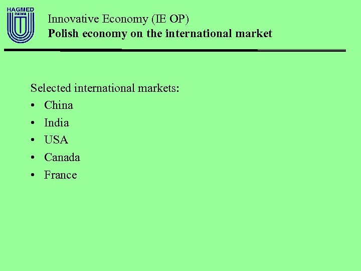 Innovative Economy (IE OP) Polish economy on the international market Selected international markets: •