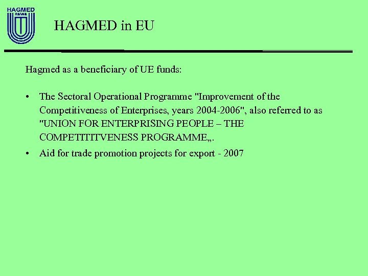 HAGMED in EU Hagmed as a beneficiary of UE funds: • The Sectoral Operational