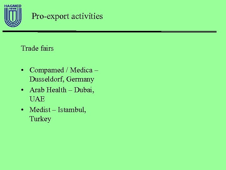 Pro-export activities Trade fairs • Compamed / Medica – Dusseldorf, Germany • Arab Health