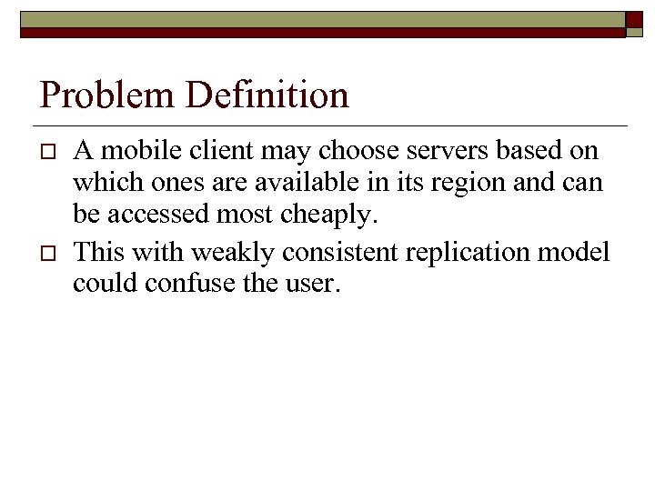 Problem Definition o o A mobile client may choose servers based on which ones