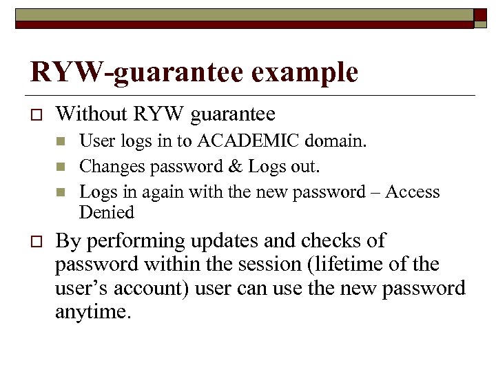 RYW-guarantee example o Without RYW guarantee n n n o User logs in to