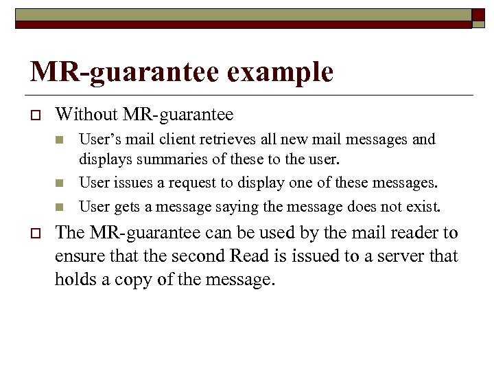 MR-guarantee example o Without MR-guarantee n n n o User’s mail client retrieves all