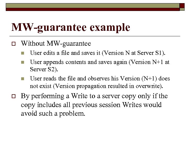 MW-guarantee example o Without MW-guarantee n n n o User edits a file and