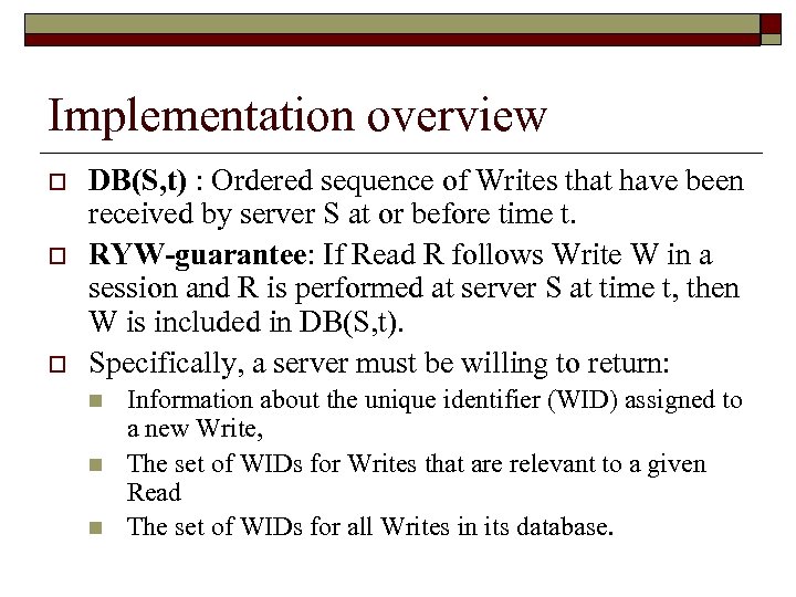 Implementation overview o o o DB(S, t) : Ordered sequence of Writes that have