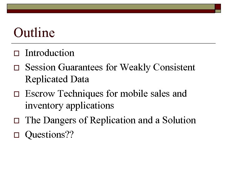 Outline o o o Introduction Session Guarantees for Weakly Consistent Replicated Data Escrow Techniques