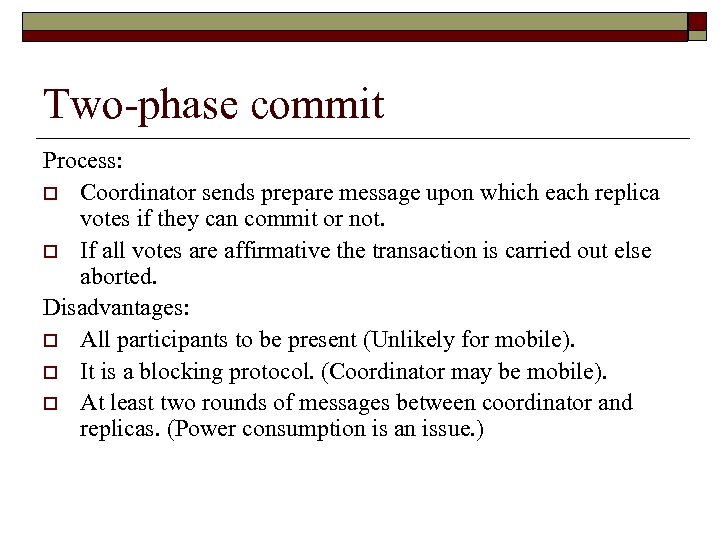 Two-phase commit Process: o Coordinator sends prepare message upon which each replica votes if