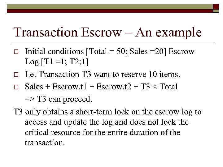Transaction Escrow – An example Initial conditions [Total = 50; Sales =20] Escrow Log