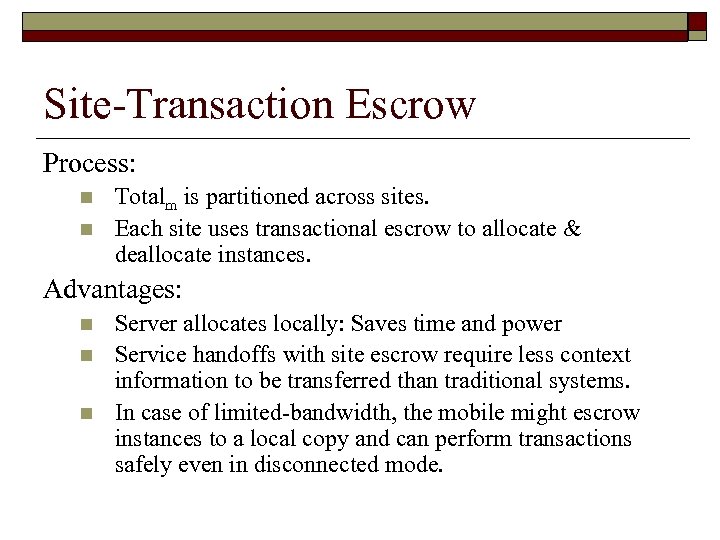 Site-Transaction Escrow Process: n n Totalm is partitioned across sites. Each site uses transactional