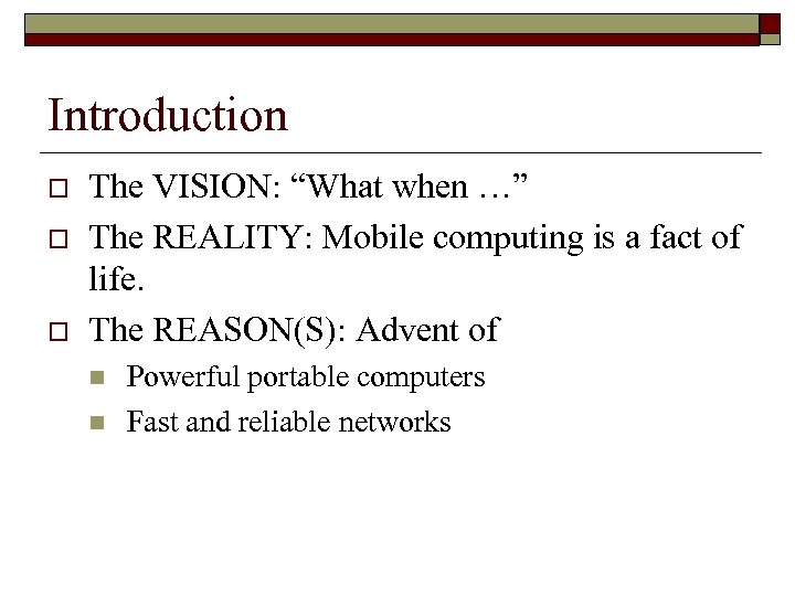 Introduction o o o The VISION: “What when …” The REALITY: Mobile computing is
