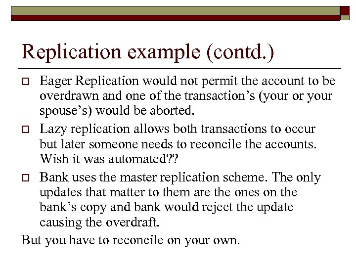 Replication example (contd. ) Eager Replication would not permit the account to be overdrawn