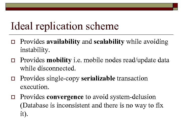 Ideal replication scheme o o Provides availability and scalability while avoiding instability. Provides mobility