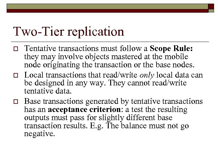 Two-Tier replication o o o Tentative transactions must follow a Scope Rule: they may