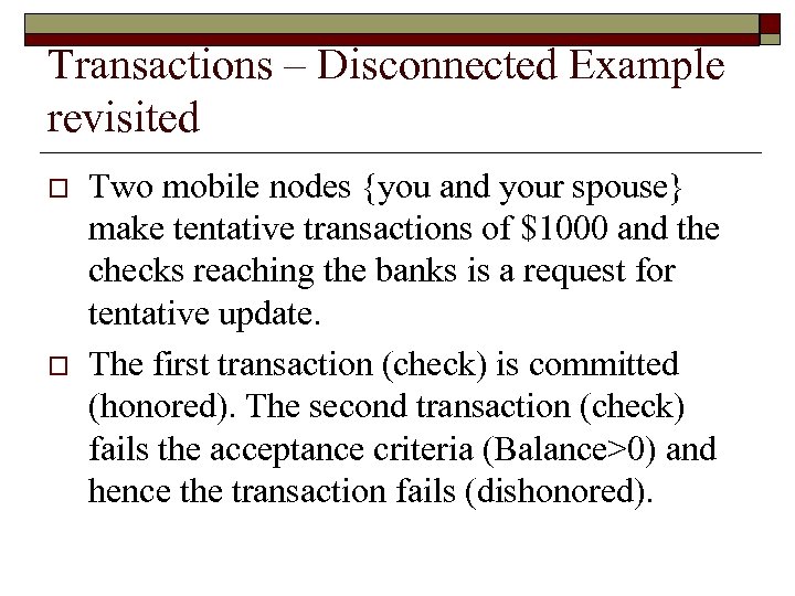 Transactions – Disconnected Example revisited o o Two mobile nodes {you and your spouse}