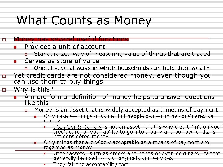 What Counts as Money o Money has several useful functions n Provides a unit